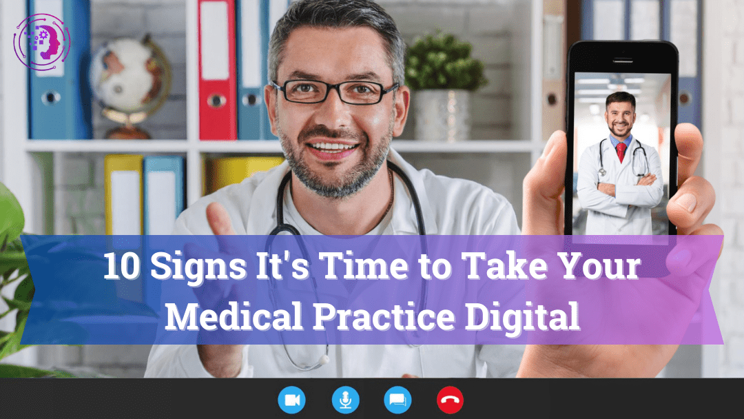 10 Signs It’s Time to Take Your Medical Practice Virtual