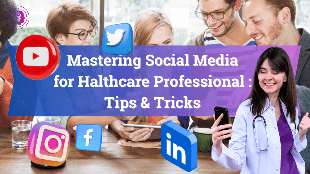 Mastering Social Media for Healthcare Professional: Tips & Tricks