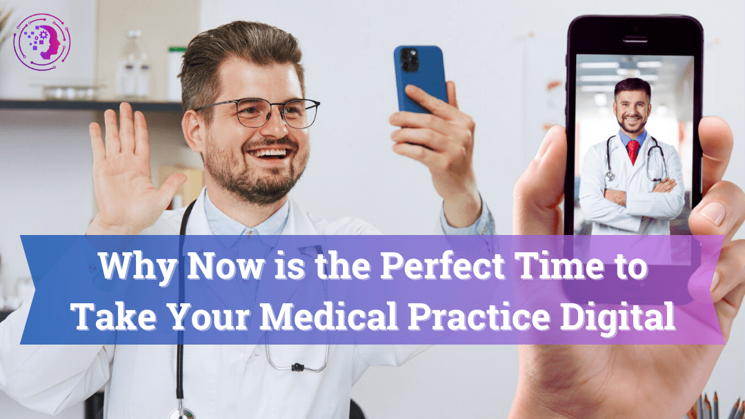 Why Now is the Perfect Time to Take Your Medical Practice Digital